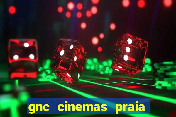 gnc cinemas praia de belas